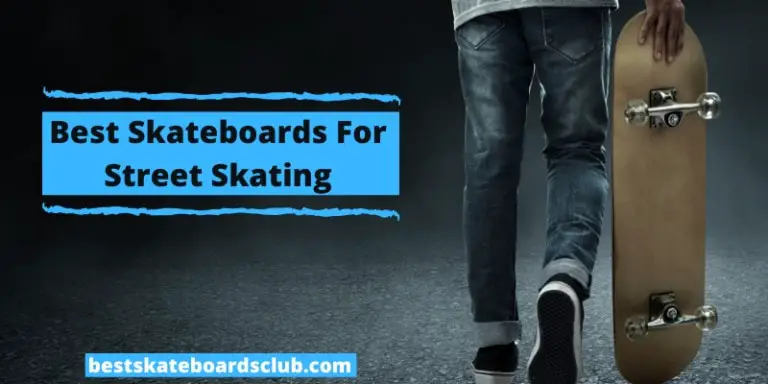 Best Skateboards For Street Skating: Our Top Picks
