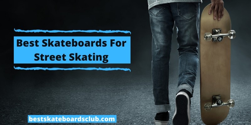 Best Skateboards For Street Skating