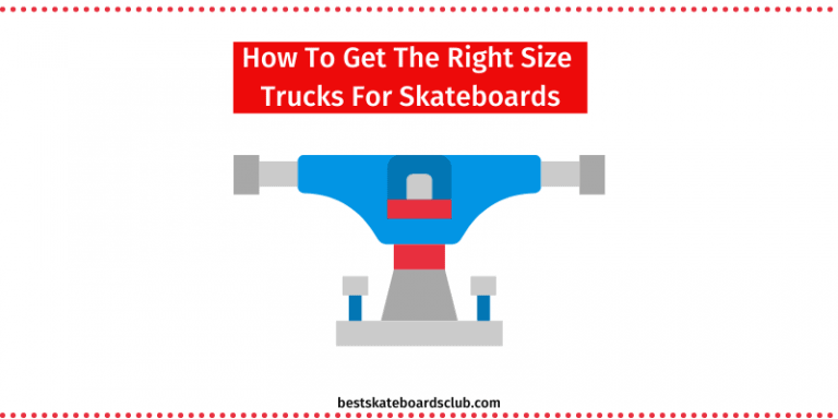 How To Get The Right Size Trucks For Skateboards? – 2021 Guide
