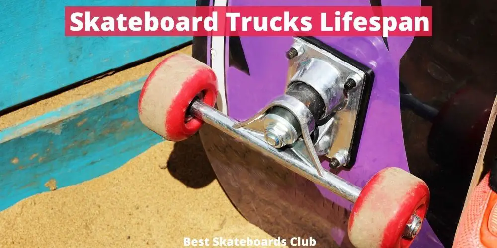 Skateboard Trucks Lifespan