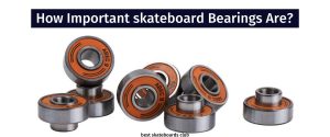 How Important skateboard Bearings are