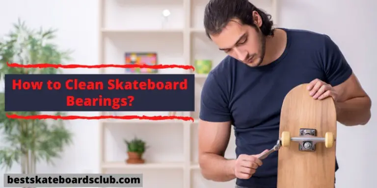 How To Clean Skateboard Bearings? 2021 | Step By Step Guide