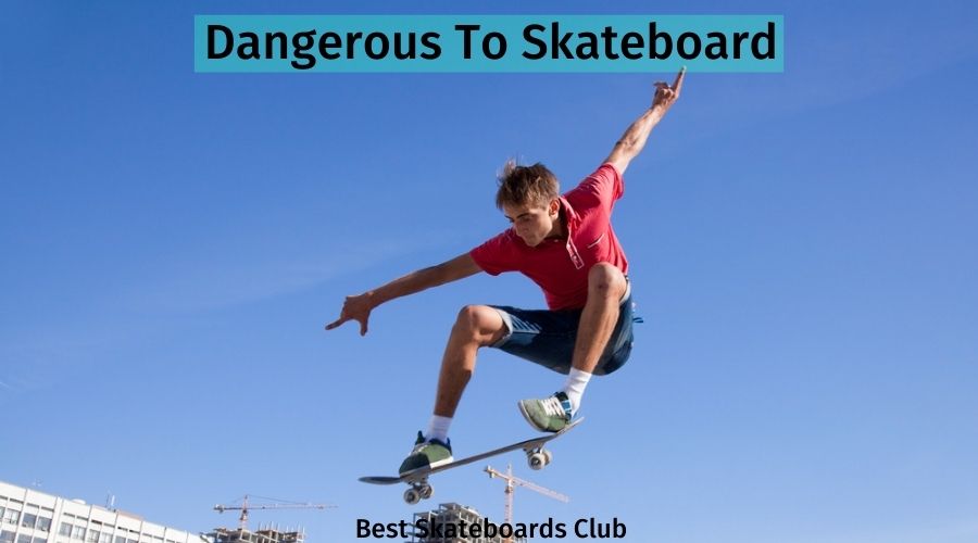 Dangerous To Skateboard