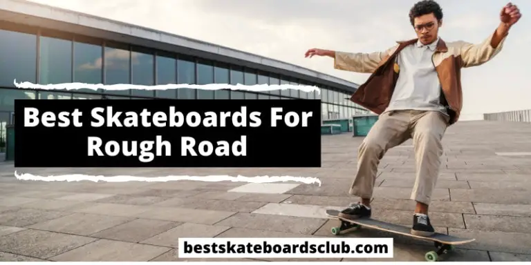 Best Skateboard For Rough Roads – Latest Review 2021