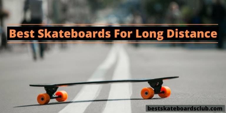 Best Skateboard For Long Distance – Latest Reviews 2021