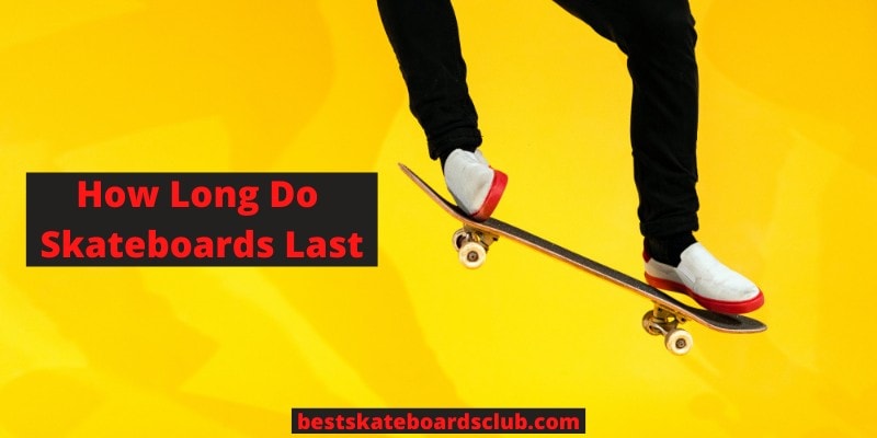 How Long Do Skateboards Last