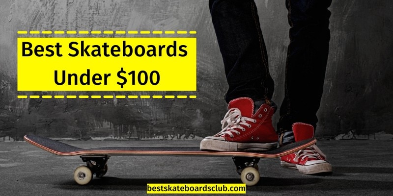 Best Skateboards Under $100 - 2021 My Top Picks 1