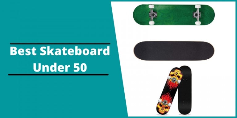 Best Skateboard Under 50 Reviews 2021 – Buying Guide
