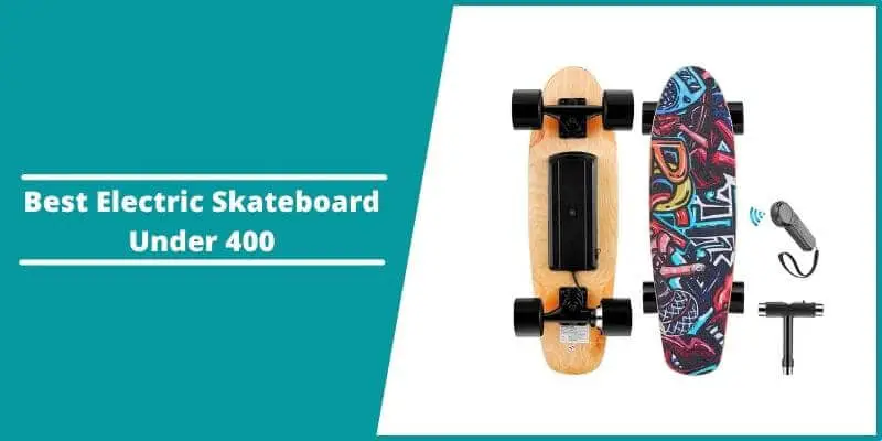Best Electric Skateboard Under 400