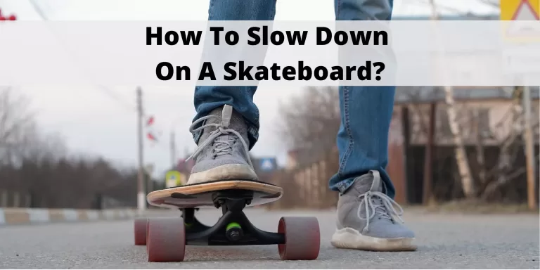 How to Slow Down on A Skateboard? – Beginner’s Guide
