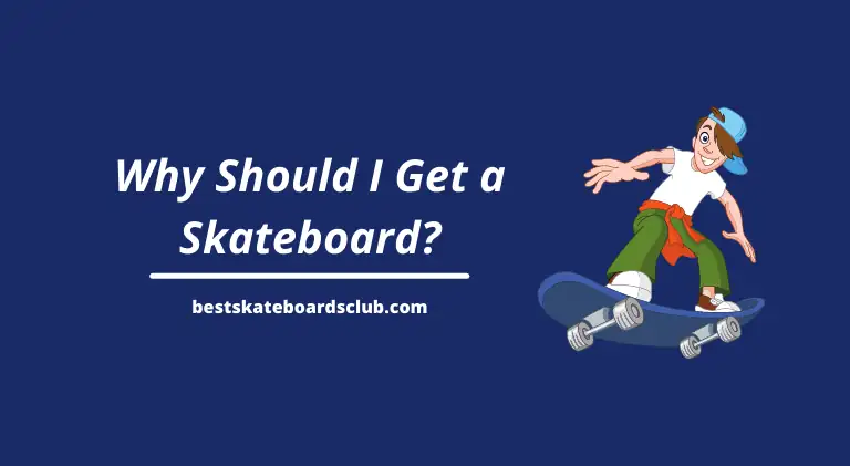 Why Should I Get A Skateboard