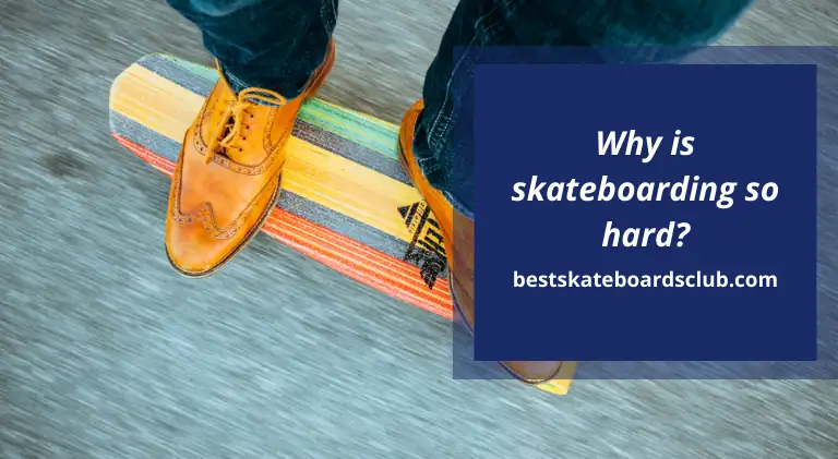 Why Is Skateboarding So Hard – (Facts You Don’t Know)