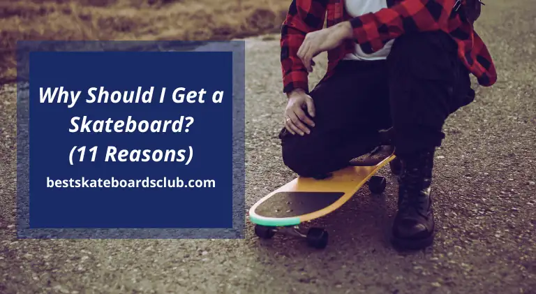 Why Should I Get a Skateboard (11 Reasons)